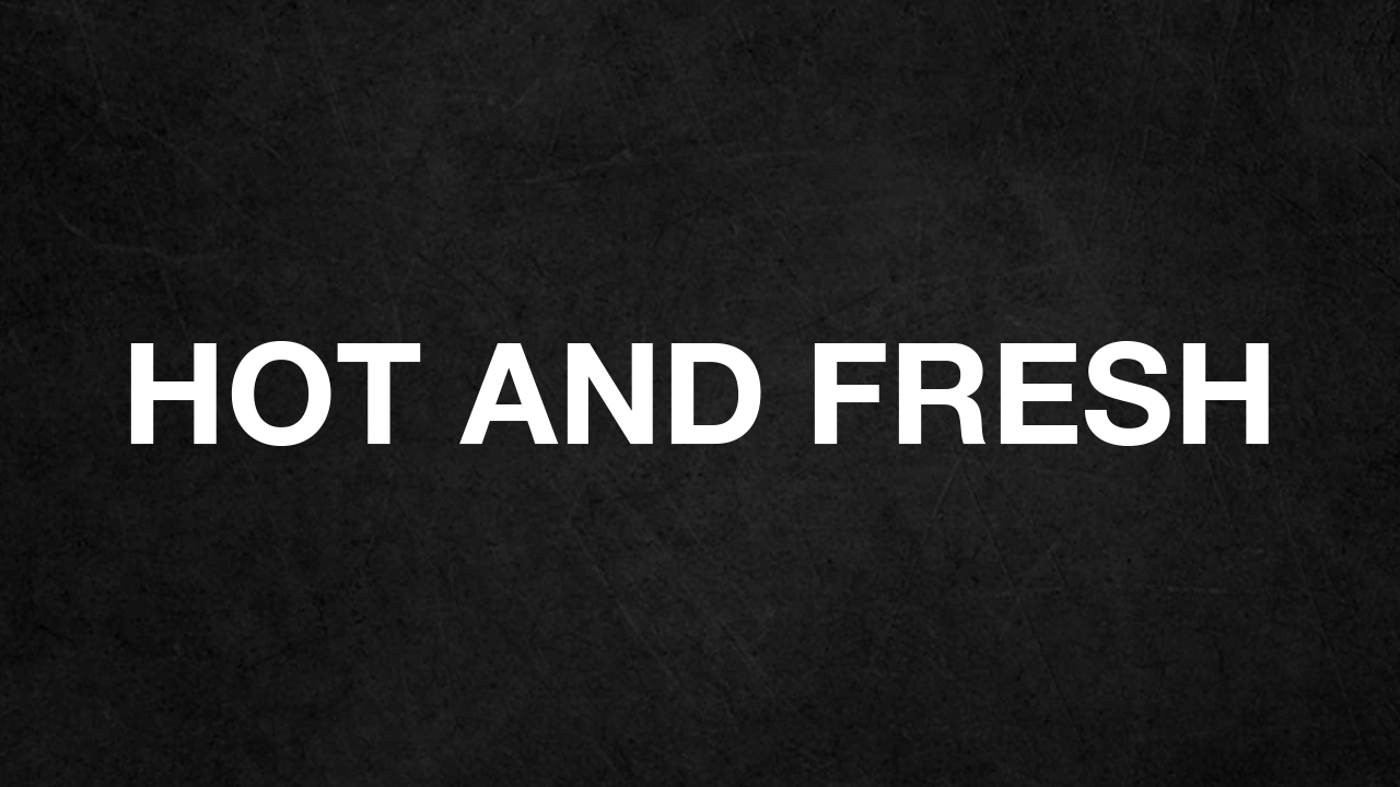 Hot and Fresh